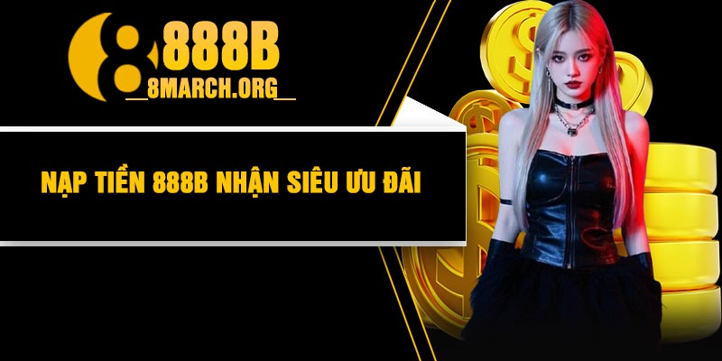 Nạp tiền 888B nhận siêu ưu đãi